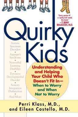 Quirky Kids Understanding and Helping Your Child Who Doesn't Fit in- When to Worry and When Not to Worry  9780345451439 Front Cover