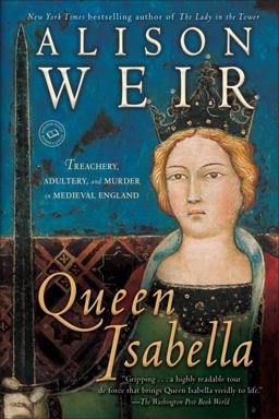 Queen Isabella Treachery, Adultery, and Murder in Medieval England  9780345453204 Front Cover