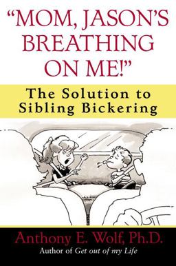Mom, Jason's Breathing on Me! The Solution to Sibling Bickering  9780345460929 Front Cover