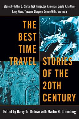 Best Time Travel Stories of the 20th Century Stories by Arthur C. Clarke, Jack Finney, Joe Haldeman, Ursula K. le Guin, Larry Niven, Theodore Sturgeon, Connie Willis, and More  9780345460943 Front Cover