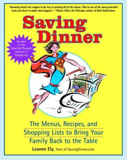 Saving Dinner The Menus, Recipes, and Shopping Lists to Bring the Family Back to the Table  9780345464866 Front Cover