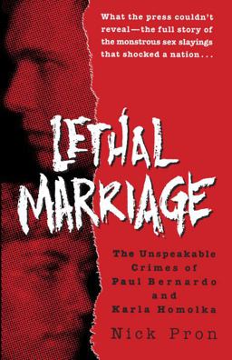 Lethal Marriage The Unspeakable Crimes of Paul Bernardo and Karla Homolka  9780345465801 Front Cover