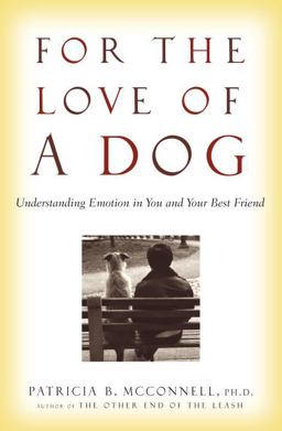For the Love of a Dog Understanding Emotion in You and Your Best Friend  9780345477149 Front Cover