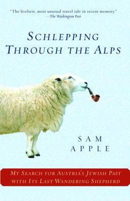 Schlepping Through the Alps My Search for Austria's Jewish Past with Its Last Wandering Shepherd  9780345477736 Front Cover