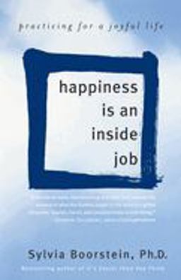 Happiness Is an Inside Job Practicing for a Joyful Life  9780345481320 Front Cover