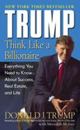 Trump: Think Like a Billionaire Everything You Need to Know about Success, Real Estate, and Life  9780345481405 Front Cover