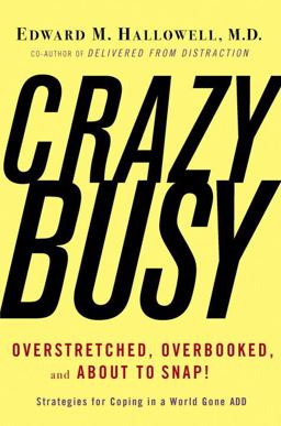 Crazybusy Overstretched, Overbooked, and about to Snap! Strategies for Coping in a World Gone Add  9780345482433 Front Cover