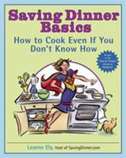 Saving Dinner Basics How to Cook Even If You Don't Know How: a Cookbook  9780345485434 Front Cover