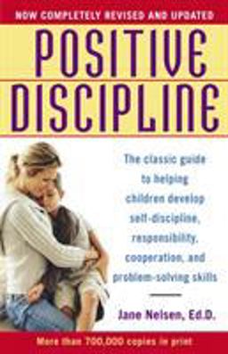 Positive Discipline The Classic Guide to Helping Children Develop Self-Discipline, Responsibility, Cooperation, and Problem-Solving Skills  9780345487674 Front Cover