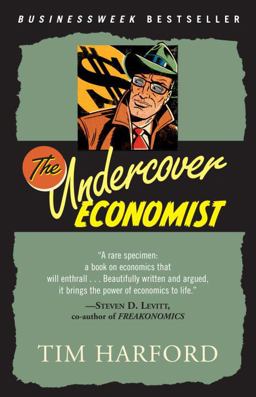 Undercover Economist Exposing Why the Rich Are Rich, Why the Poor Are Poor--And Why You Can Never Buya Decent Used Car!  9780345494016 Front Cover