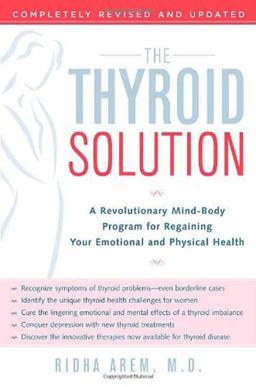 Thyroid Solution A Revolutionary Mind-Body Program for Regaining Your Emotional and Physical Health  9780345496621 Front Cover