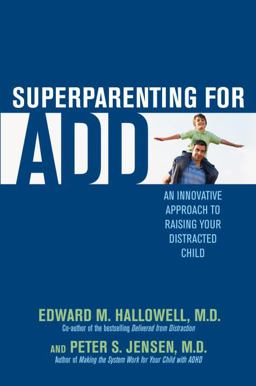 Superparenting for ADD An Innovative Approach to Raising Your Distracted Child  9780345497765 Front Cover