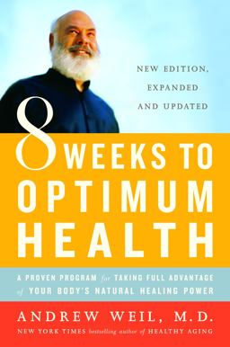 8 Weeks to Optimum Health A Proven Program for Taking Full Advantage of Your Body's Natural Healing Power 2007 9780345498021 Front Cover