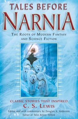 Tales Before Narnia The Roots of Modern Fantasy and Science Fiction  9780345498908 Front Cover