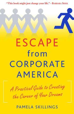 Escape from Corporate America A Practical Guide to Creating the Career of Your Dreams  9780345499745 Front Cover