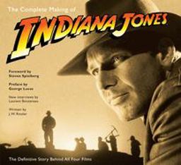 Complete Making of Indiana Jones The Definitive Story Behind All Four Films  9780345501295 Front Cover