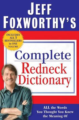 Jeff Foxworthy's Complete Redneck Dictionary All the Words You Thought You Knew the Meaning Of  9780345507020 Front Cover