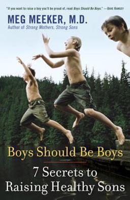 Boys Should Be Boys 7 Secrets to Raising Healthy Sons  9780345513694 Front Cover