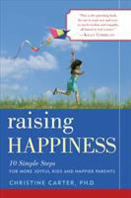 Raising Happiness 10 Simple Steps for More Joyful Kids and Happier Parents  9780345515629 Front Cover