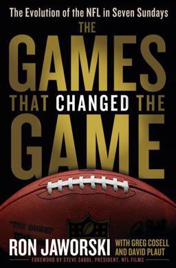 Games That Changed the Game The Evolution of the NFL in Seven Sundays  9780345517951 Front Cover