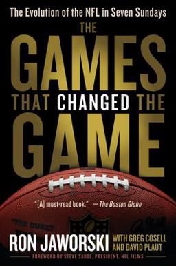 Games That Changed the Game The Evolution of the NFL in Seven Sundays  9780345517968 Front Cover