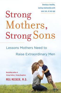 Strong Mothers, Strong Sons Lessons Mothers Need to Raise Extraordinary Men  9780345518095 Front Cover