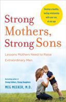 Strong Mothers, Strong Sons Lessons Mothers Need to Raise Extraordinary Men  9780345518101 Front Cover