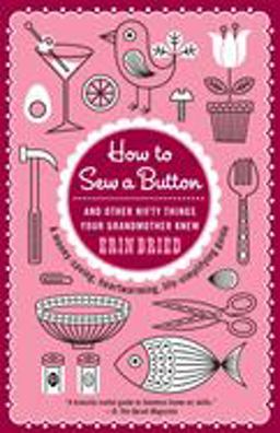 How to Sew a Button And Other Nifty Things Your Grandmother Knew  9780345518750 Front Cover