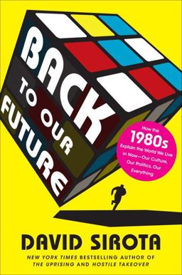 Back to Our Future How the 1980s Explains the World We Live in Now--Our Culture, Our Politics, Our Everything  9780345518781 Front Cover