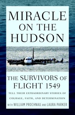 Miracle on the Hudson The Survivors of Flight 1549 Tell Their Extraordinary Stories of Courage, Faith, and Determination  9780345519948 Front Cover