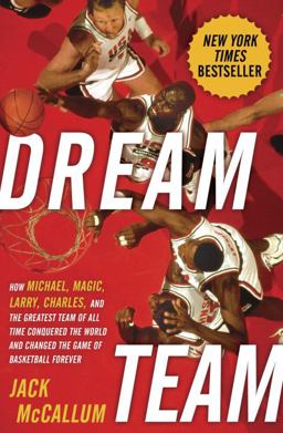 Dream Team How Michael, Magic, Larry, Charles, and the Greatest Team of All Time Conquered the World and Changed the Game of Basketball Forever  9780345520487 Front Cover