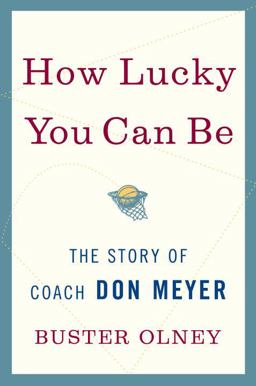 How Lucky You Can Be The Story of Coach Don Meyer  9780345524119 Front Cover