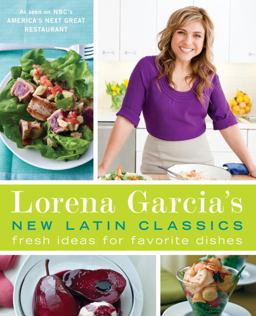 Lorena Garcia's New Latin Classics Fresh Ideas for Favorite Dishes  9780345525437 Front Cover