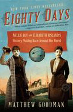 Eighty Days Nellie Bly and Elizabeth Bisland's History-Making Race Around the World  9780345527271 Front Cover