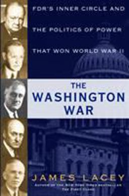 Washington War FDR's Inner Circle and the Politics of Power That Won World War II  9780345547583 Front Cover