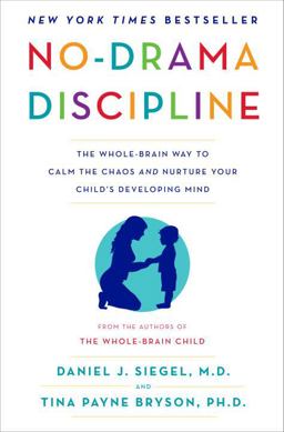 No-Drama Discipline The Whole-Brain Way to Calm the Chaos and Nurture Your Child's Developing Mind  9780345548047 Front Cover