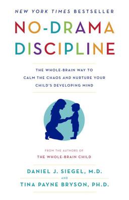No-Drama Discipline The Whole-Brain Way to Calm the Chaos and Nurture Your Child's Developing Mind  9780345548061 Front Cover
