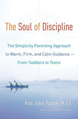 Soul of Discipline The Simplicity Parenting Approach to Warm, Firm, and Calm Guidance- from Toddlers to Teens  9780345548672 Front Cover