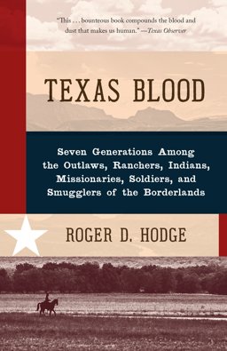Texas Blood Seven Generations among the Outlaws, Ranchers, Indians, Missionaries, Soldiers, and Smugglers of the Borderlands  9780345802606 Front Cover