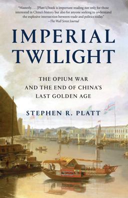 Imperial Twilight The Opium War and the End of China's Last Golden Age  9780345803023 Front Cover