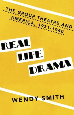 Real Life Drama The Group Theatre and America 1931-1940  9780345805997 Front Cover