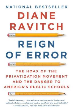 Reign of Error The Hoax of the Privatization Movement and the Danger to America's Public Schools  9780345806352 Front Cover
