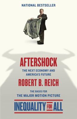 Aftershock(Inequality for All--Movie Tie-In Edition) The Next Economy and America's Future  9780345807229 Front Cover