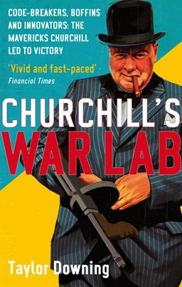 Churchill's War Lab Code Breakers, Boffins and Innovators: the Mavericks Churchill Led to Victory  9780349122496 Front Cover