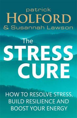 The Stress Cure: How to Resolve Stress, Build Resilience and Boost Your Energy The Stress Cure: How to Resolve Stress, Build Resilience and Boost Your Energy