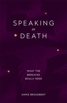 Speaking of Death What the Bereaved Really Need  9780349416052 Front Cover