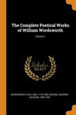 The Complete Poetical Works of William Wordsworth; Volume 1