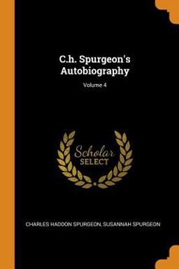 C. H. Spurgeon's Autobiography; Volume 4