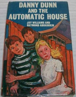 Danny Dunn and the Automatic House Danny Dunn and the Automatic House