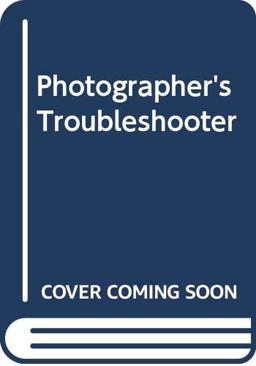 Photographer's Trouble Shooter Photographer's Trouble Shooter